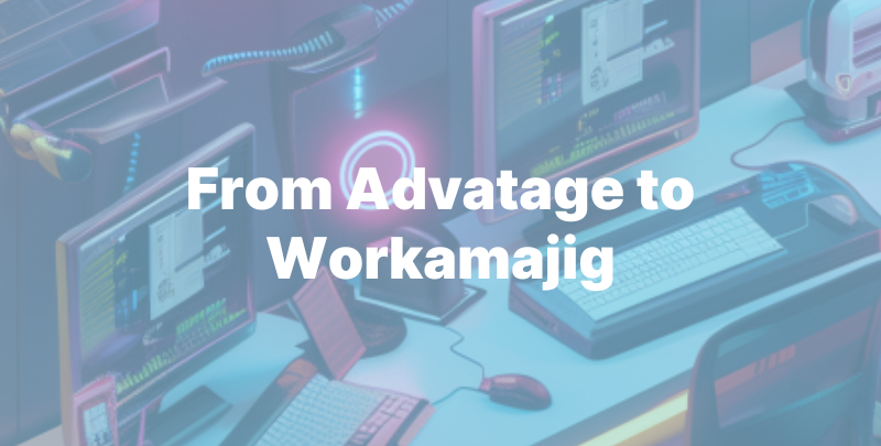 From Advatage to Workamajig