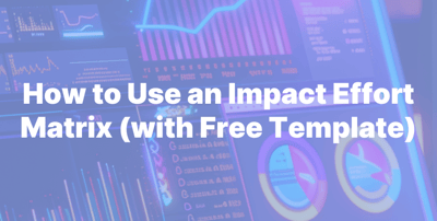 How to use an impact effort matrix