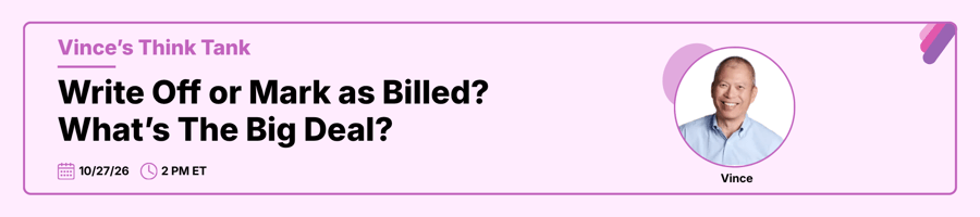 Vince’s Think Tank: Write Off or Mark as Billed? What’s the Big Deal? October 27, 2 PM ET
