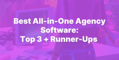 Best All-in-One Agency Software: Top 3 + Runner-Ups