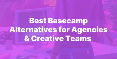 6 Best Basecamp Alternatives for Agencies & Creative Teams