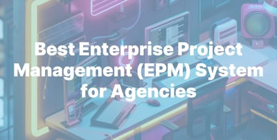 Best Enterprise Project Management (EPM) System for Agencies