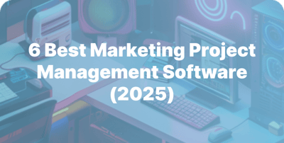 6 Best Marketing Project Management Software
