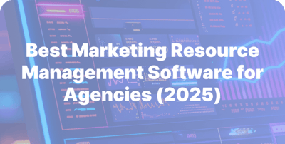 Best Marketing Resource Management Software for Agencies