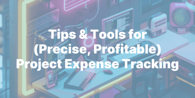 Tips & Tools for Precise, Profitable Project Expense Tracking