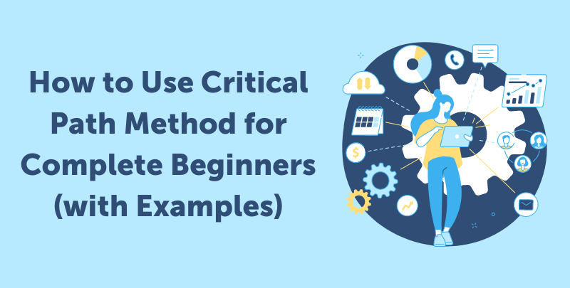 How to Use Critical Path Method for Complete Beginners (with Examples)