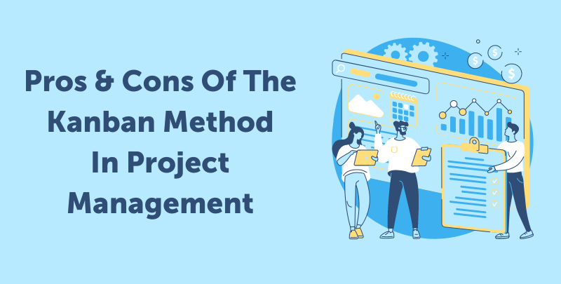 Pros & Cons of the Kanban Method in Project Management