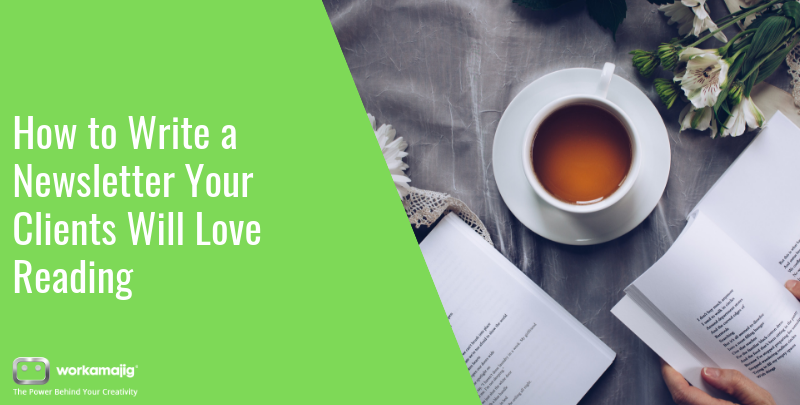 How to Write a Newsletter Your Clients Will Love Reading