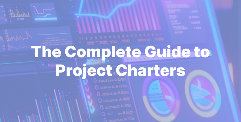 The Complete Guide to Project Charters