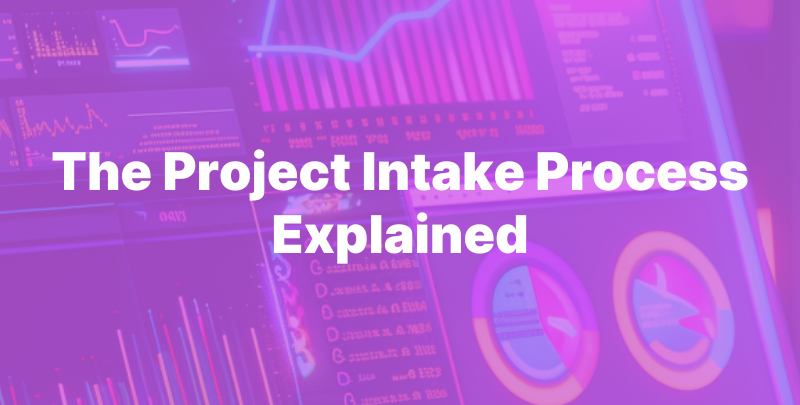 The Project Intake Process Explained